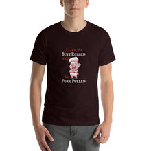 Load image into Gallery viewer, I like my butt rubbed and my pork pulled Unisex T-Shirt