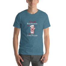 Load image into Gallery viewer, I like my butt rubbed and my pork pulled Unisex T-Shirt