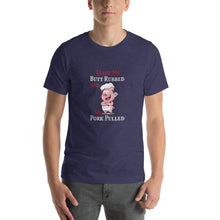 Load image into Gallery viewer, I like my butt rubbed and my pork pulled Unisex T-Shirt